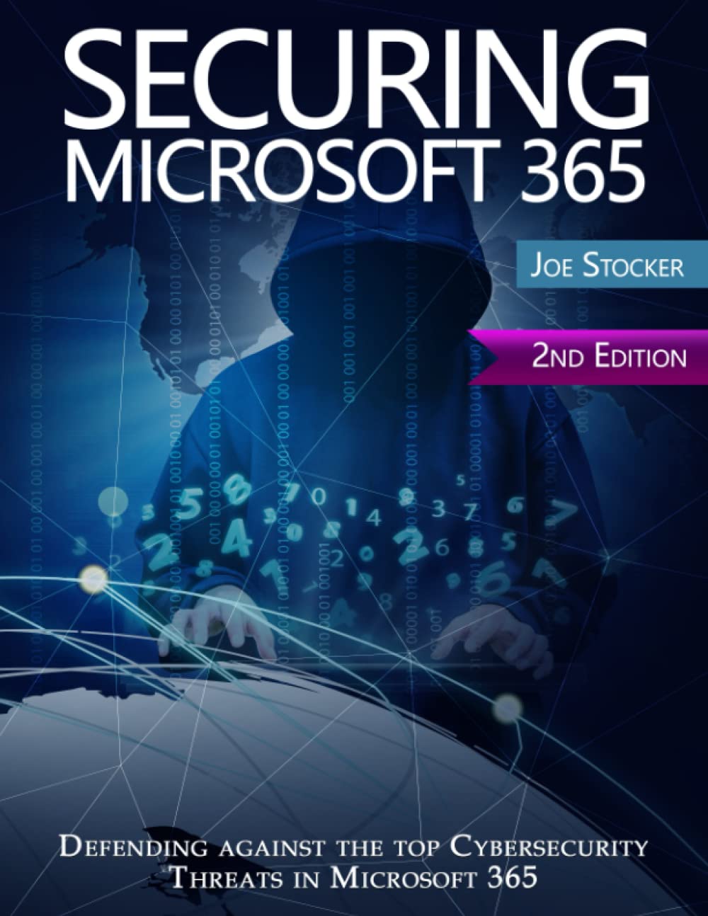 Securing Microsoft 365: 2nd Edition. Defending against the top Cybersecurity threats in Microsoft 365 Computer Science