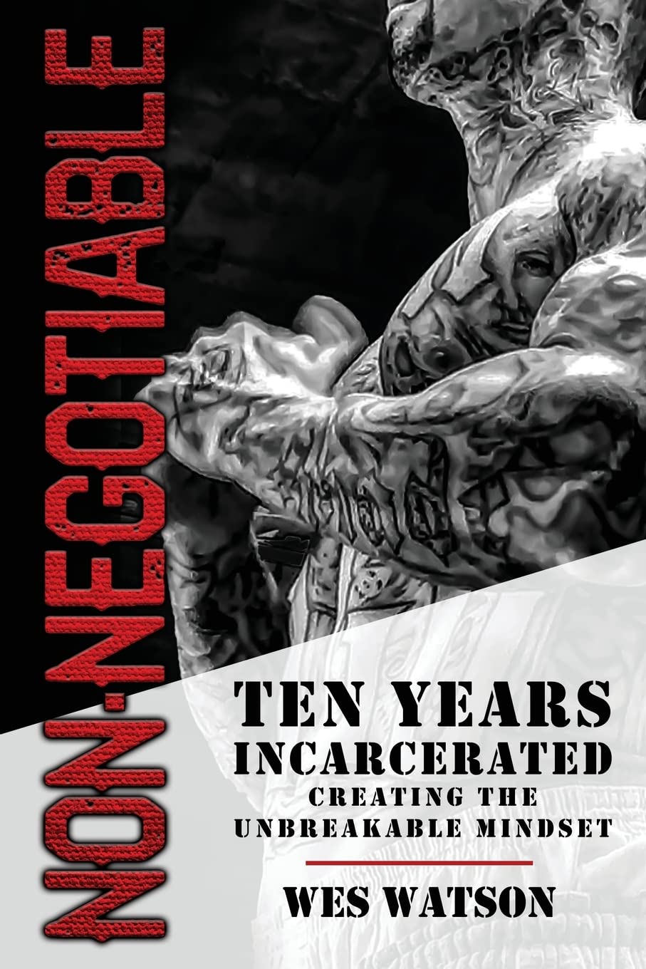 Non-Negotiable: Ten Years Incarcerated- Creating the Unbreakable Mindset Business, Finance & Career