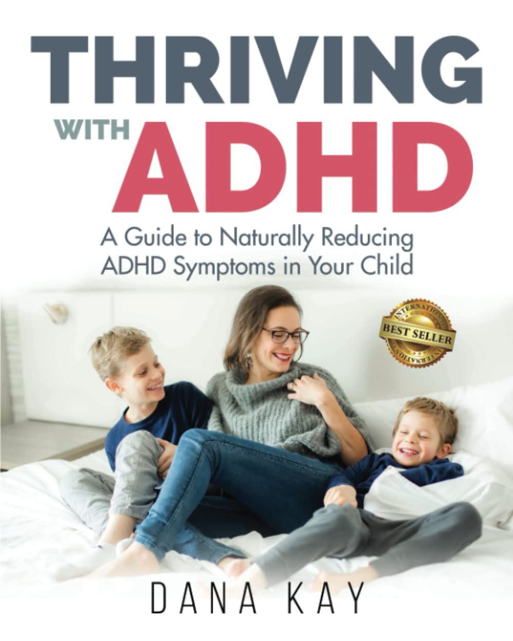 Thriving with ADHD: A Guide to Naturally Reducing ADHD Symptoms in Your Child Health, Nutrition & Fitness