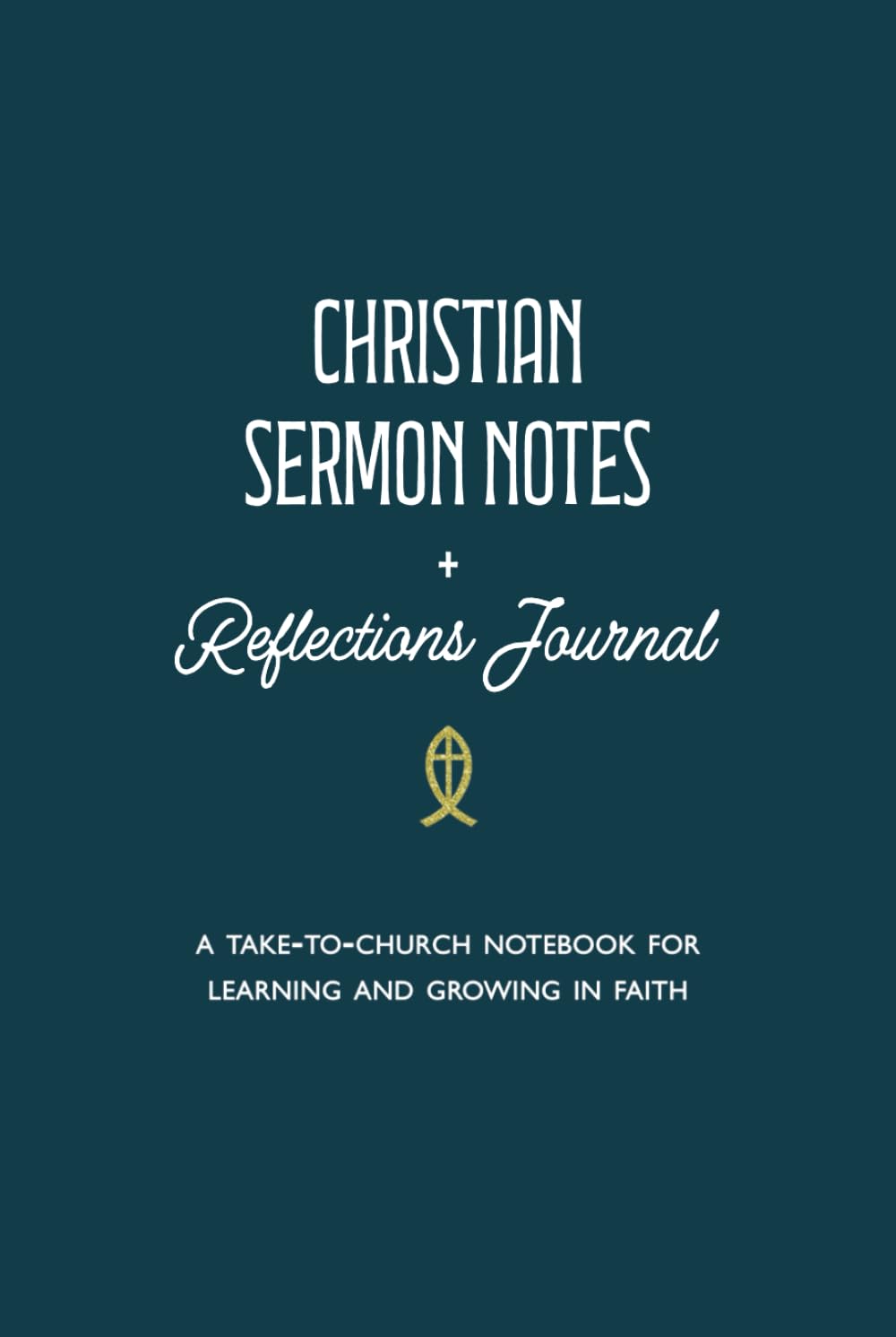 Christian Sermon Notes + Reflections Journal: A Take-to-Church Notebook for Learning and Growing in Faith Religion & Esotericism
