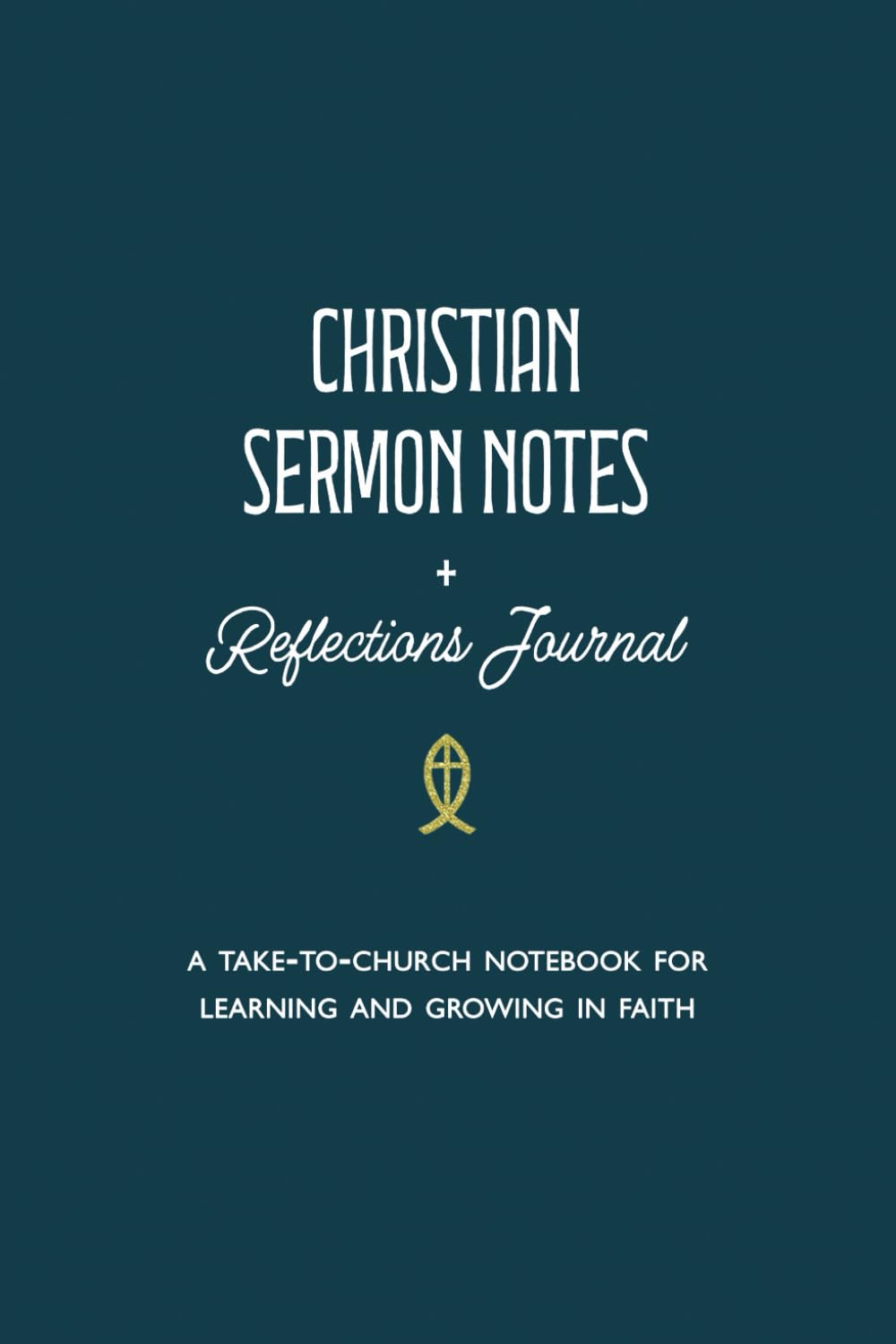Christian Sermon Notes + Reflections Journal: A Take-to-Church Notebook for Learning and Growing in Faith Religion & Esotericism