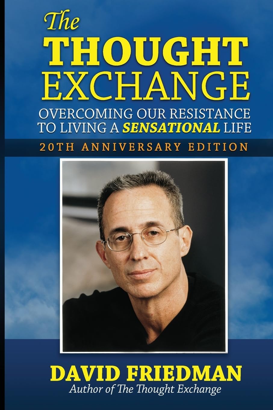 The Thought Exchange: Overcoming Our Resistance To Living A Sensational Life - 20th Anniversary Edition Business, Finance & Career