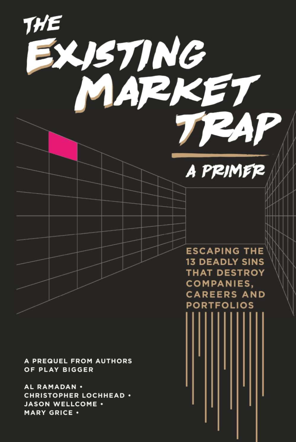 The Existing Market Trap: (a Primer) Escaping The 13 Deadly Sins that Destroy Companies, Careers and Portfolios Business, Finance & Career