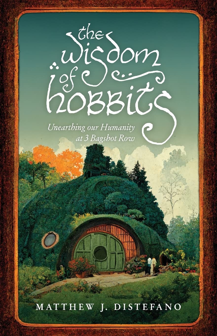 The Wisdom of Hobbits: Unearthing Our Humanity at 3 Bagshot Row Contemporary literature