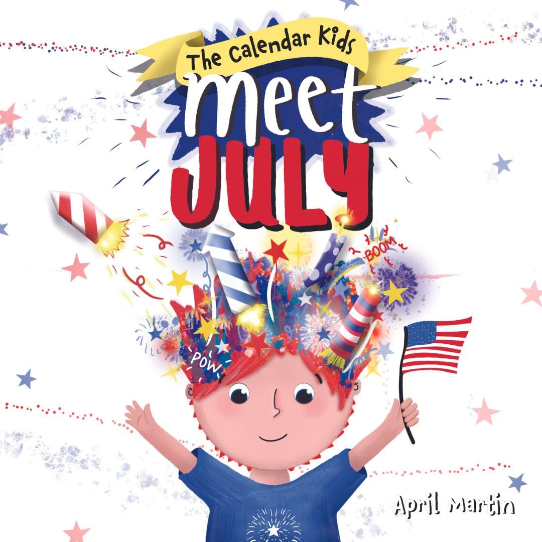 Meet July: A children's book to teach about the Fourth of July, friendship, and summer fun! (The Calendar Kids) Non-fiction