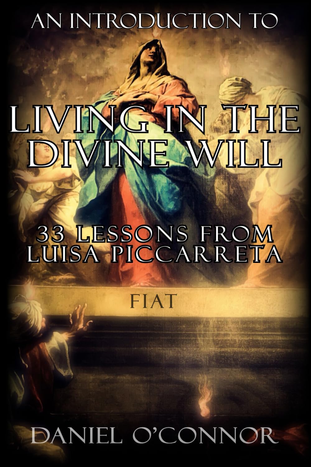 An Introduction to Living in the Divine Will: 33 Lessons from Luisa Piccarreta Religion & Esotericism