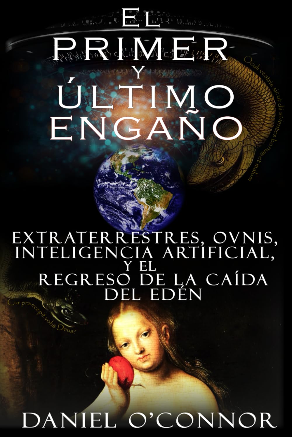 El primer y último engaño: Extraterrestres, OVNIS, Inteligencia Artificial, y el Regreso de la Caída del Edén Religion & Esotericism