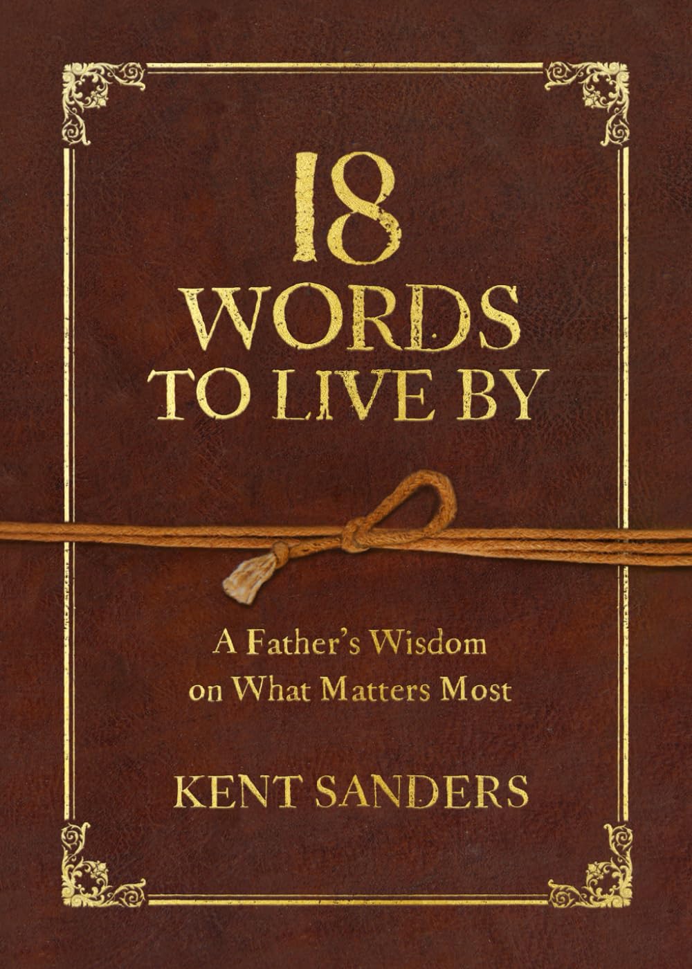18 Words to Live By: A Father's Wisdom on What Matters Most Parents & Children