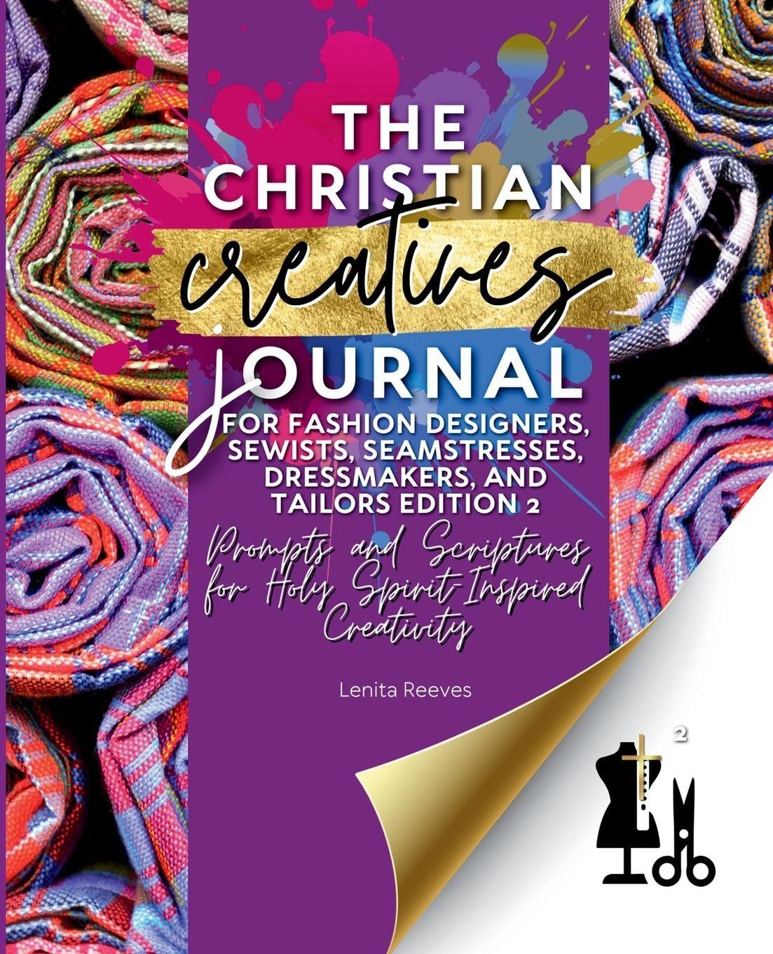 The Christian Creatives Journal (c) for Fashion Designers, Sewists, Seamstresses, Dressmakers, and Tailors Edition 2 Hobbies & Crafts