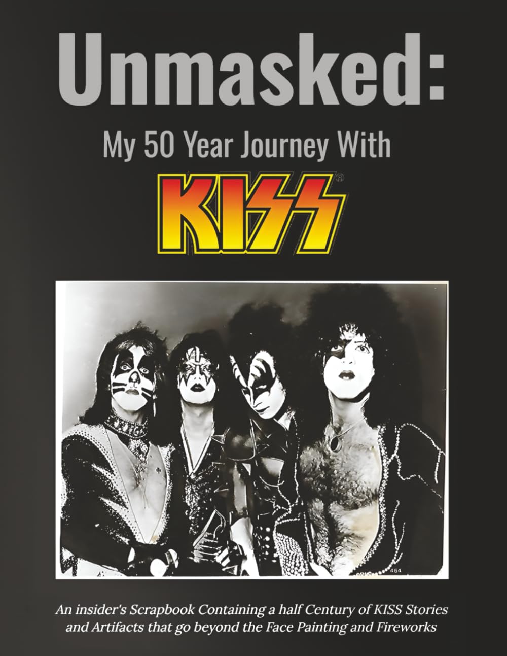 Unmasked My 50-Year Journey with Kiss: An insider’s scrapbook containing a half-century of KISS stories and artifacts that go beyond face painting and fireworks. Arts & Music
