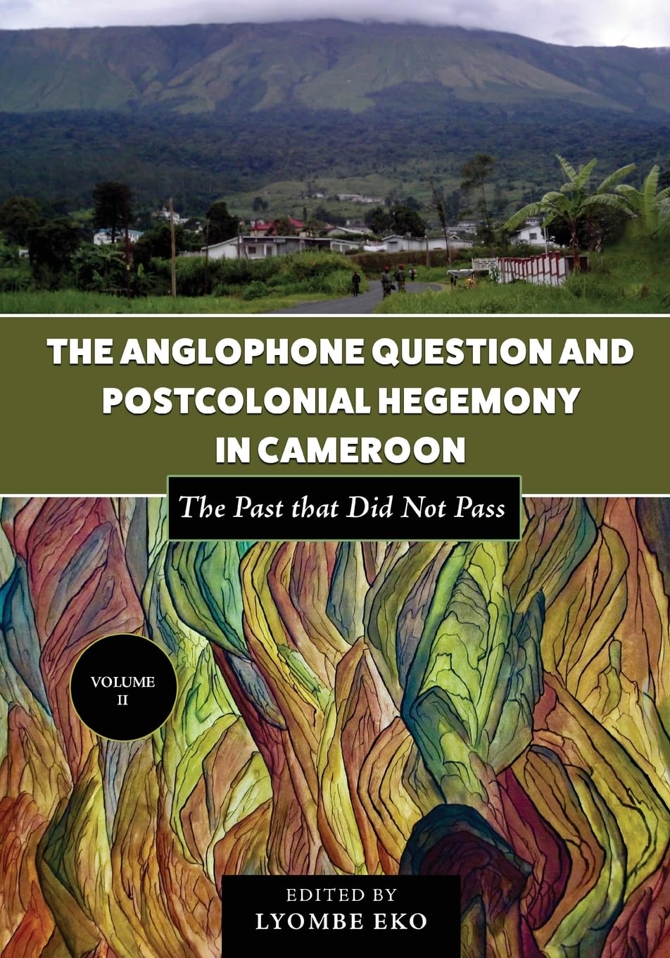 The Anglophone Question and Postcolonial Hegemony in Cameroon Vol II Law