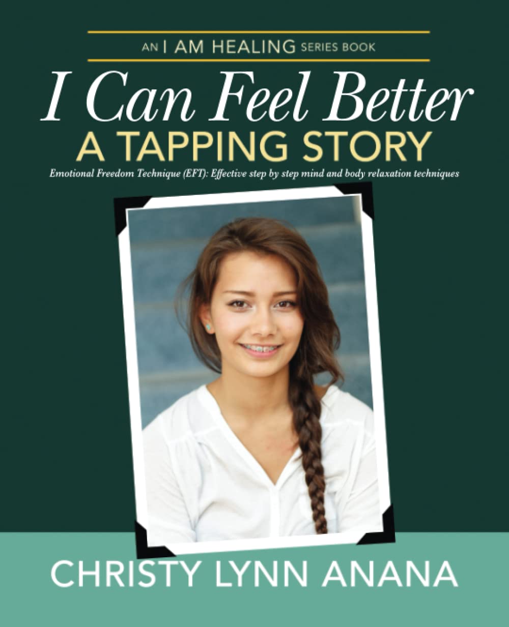 I Can Feel Better: A Tapping Story: Emotional Freedom Technique (EFT): Effective step by step mind and body relaxation for kids, teens and adults book