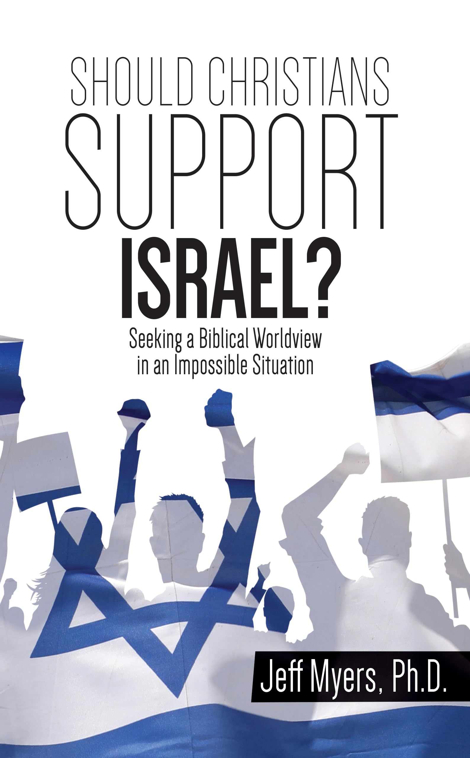 Should Christians Support Israel? Seeking a Biblical Worldview in an Impossible Sittuation Books