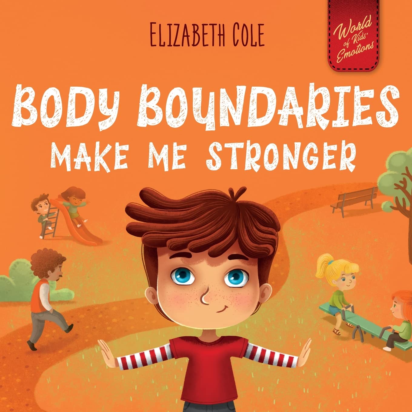 Body Boundaries Make Me Stronger: Personal Safety Book for Kids about Body Safety, Personal Space, Private Parts and Consent that Teaches Social Skills and Body Awareness (World of Kids Emotions) Non-fiction