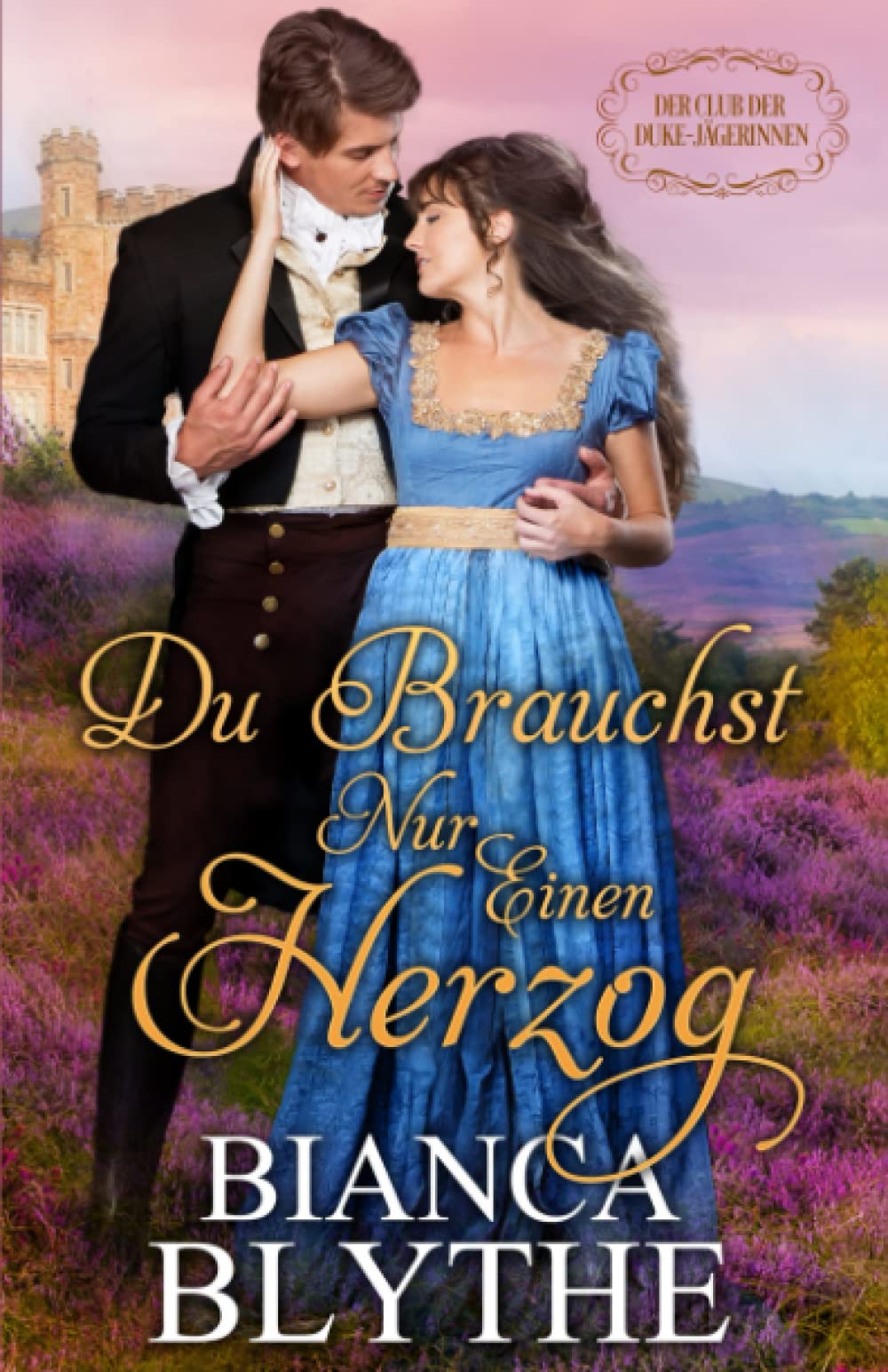 Du brauchst nur einen Herzog (Der Club der Duke-Jägerinnen, Band 1) Historical Fiction