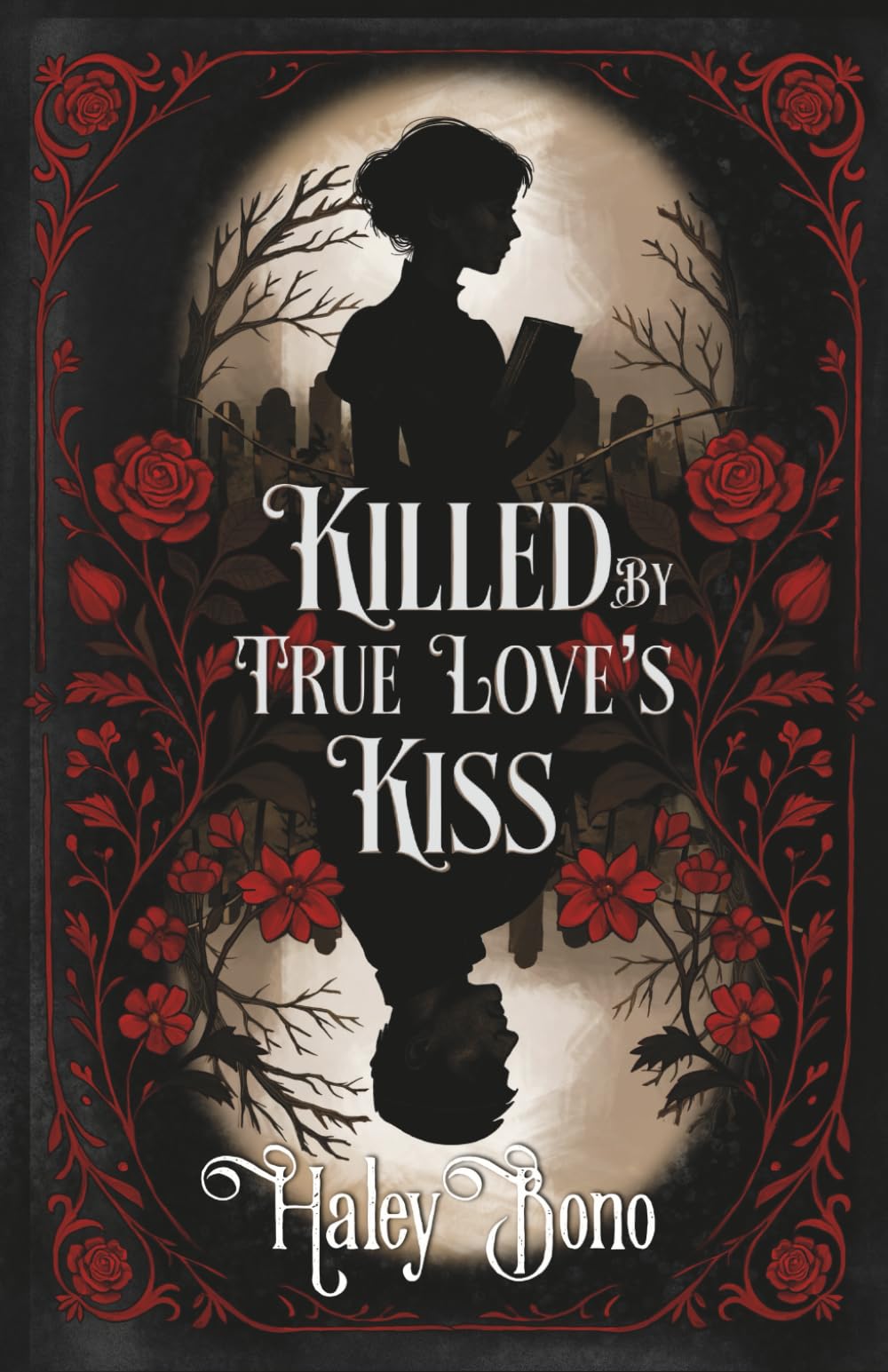 Killed by True Love's Kiss: A darkly romantic tale where true love's kiss isn't the cure—it's the curse Romance