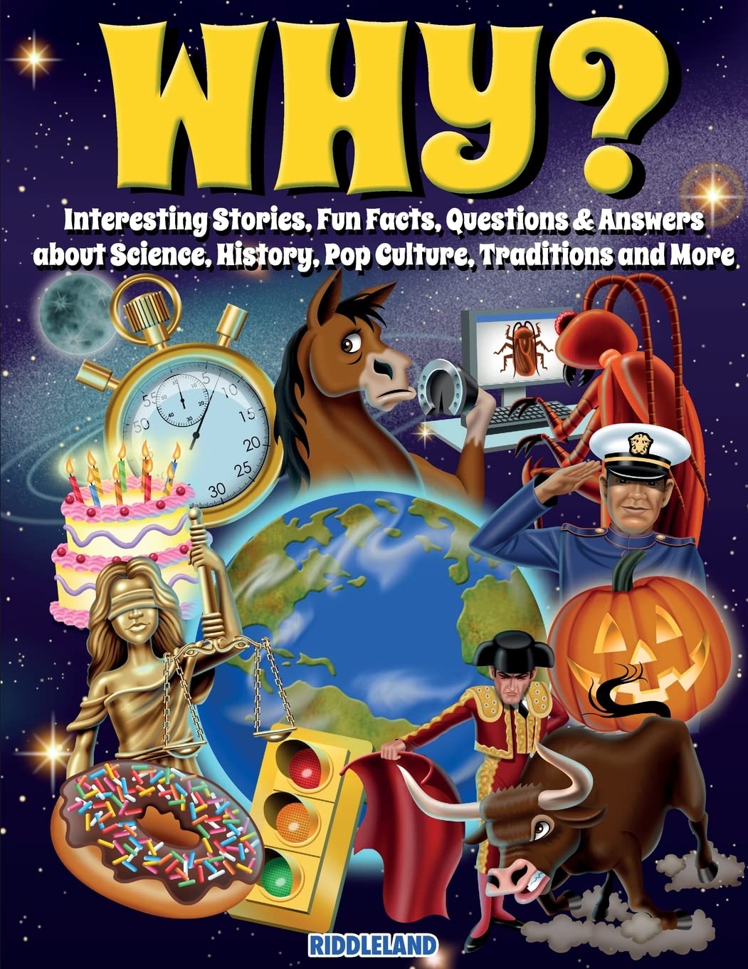 Why? Interesting Stories, Fun Facts, Questions & Answers about Science, History, Pop Culture, Traditions and More Learning & Reference