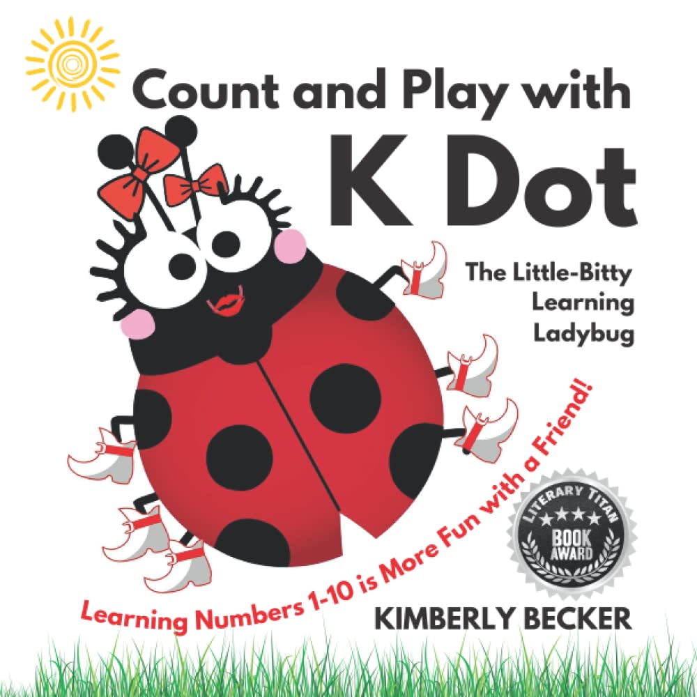 Count and Play with K Dot, The Little-Bitty Learning Ladybug: Learning Numbers 1-10 is More Fun with a Friend! (Learning Fun Series with K Dot, The Little-Bitty Learning Ladybug) Non-fiction