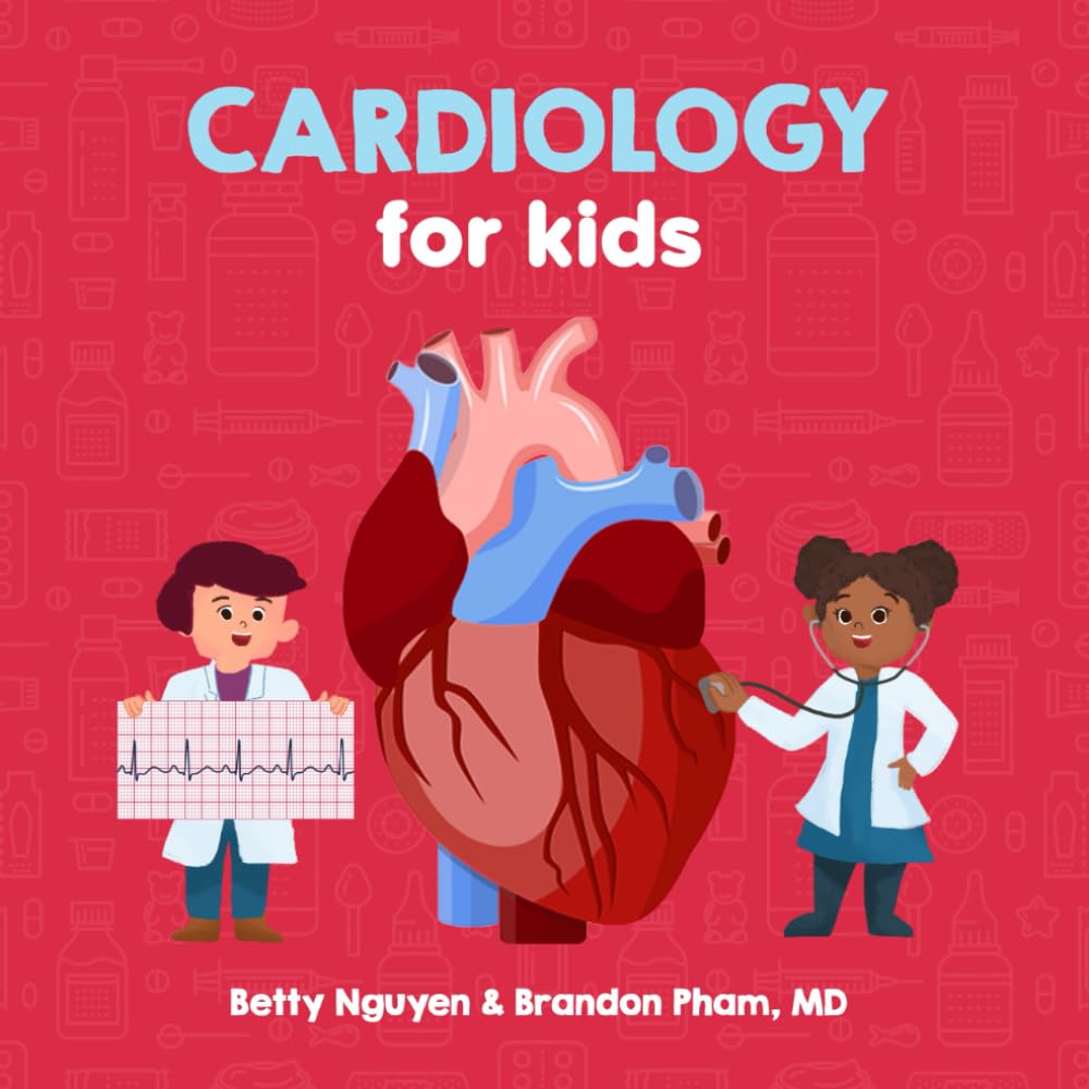 Cardiology for Kids: A Fun Picture Book About the Cardiovascular System for Children (Gift for Kids, Teachers, and Medical Students) (Medical School for Kids) Medicine