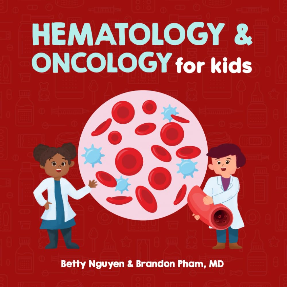 Hematology and Oncology for Kids: A Fun Picture Book About the Blood and Cancer for Children (Gift for Kids, Teachers, and Medical Students) (Medical School for Kids) Medicine