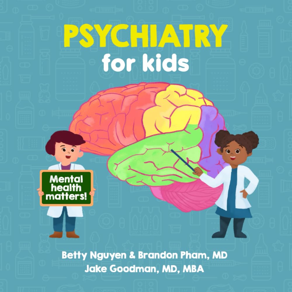 Psychiatry for Kids: A Fun Picture Book About Mental Illnesses and Developmental Disabilities for Children (Gift for Kids, Teachers, and Medical Students) (Medical School for Kids) Medicine