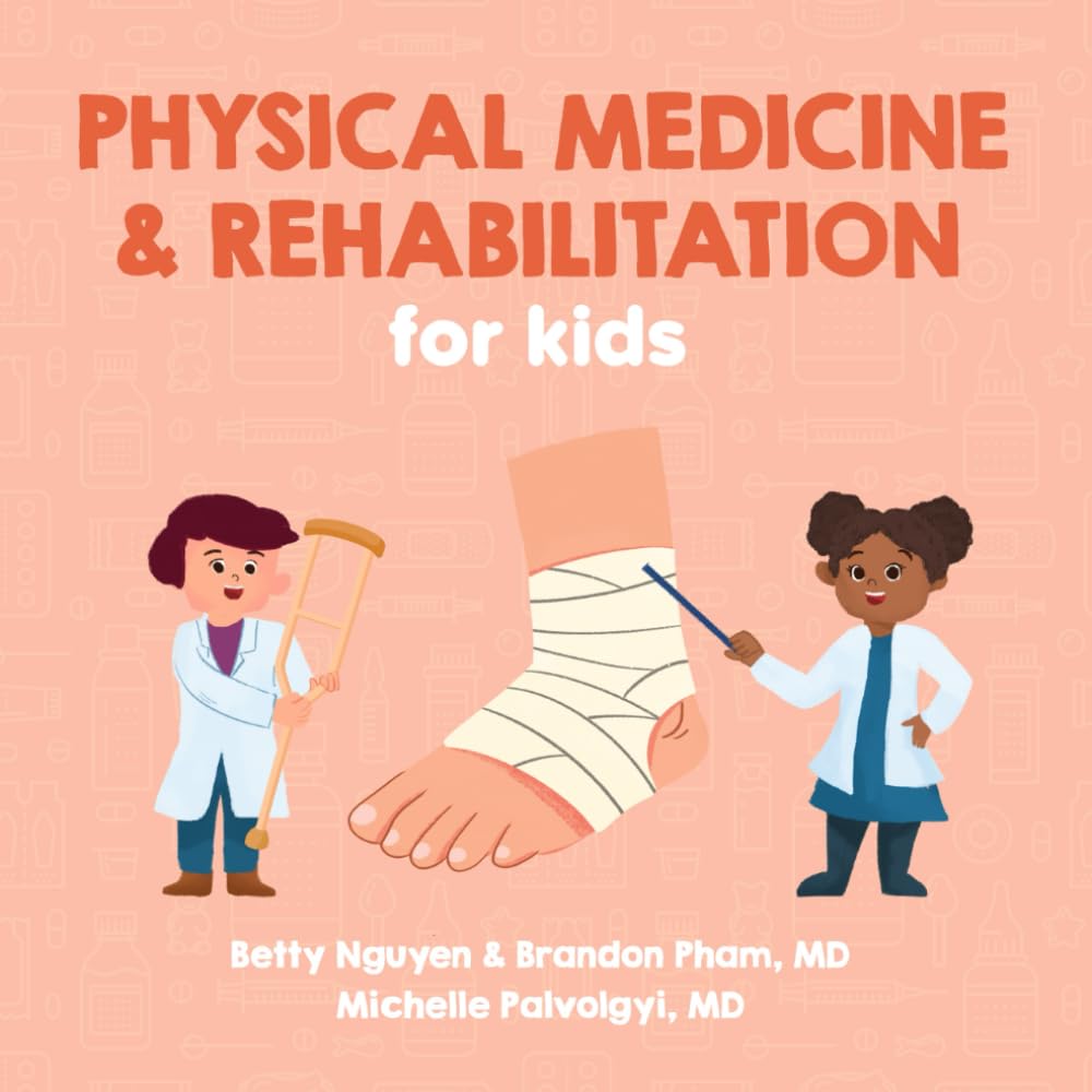 Physical Medicine and Rehabilitation for Kids: A Fun Picture Book About Disabling Medical Conditions for Children (Gift for Kids, Teachers, and Medical Students) (Medical School for Kids) Medicine