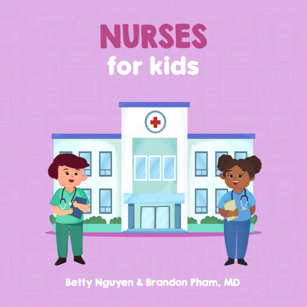 Nurses for Kids: A Fun Picture Book About Nurses for Children (Gift for Kids, Teachers, and Nursing Students) (Medical School for Kids) Non-fiction