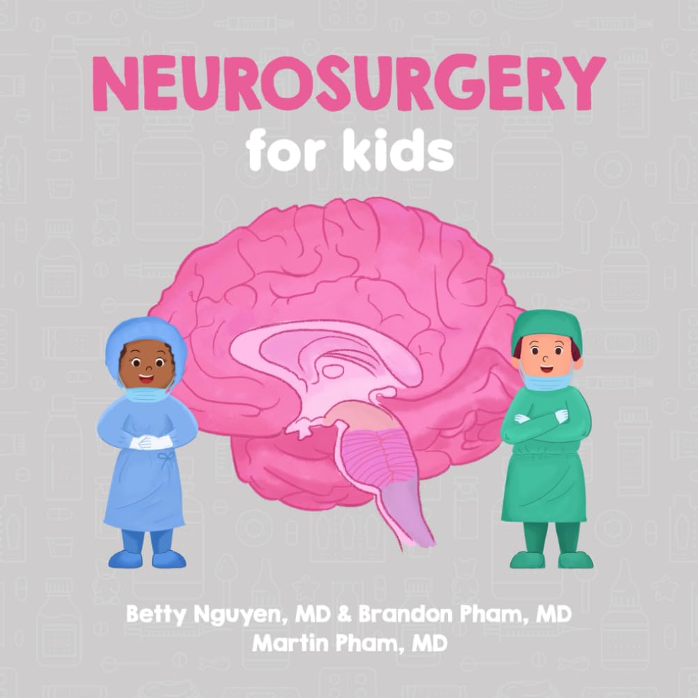 Neurosurgery for Kids: A Fun Picture Book About Surgery of the Brain, Spinal Cord, and Nerves for Children (Gift for Kids, Teachers, and Medical Students) (Medical School for Kids) Medicine