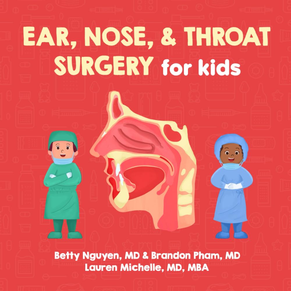 Ear, Nose, and Throat Surgery for Kids: A Fun Picture Book About Otolaryngology-Head and Neck Surgery (ENT) for Children (Gift for Kids, Teachers, and Medical Students) (Medical School for Kids) Medicine