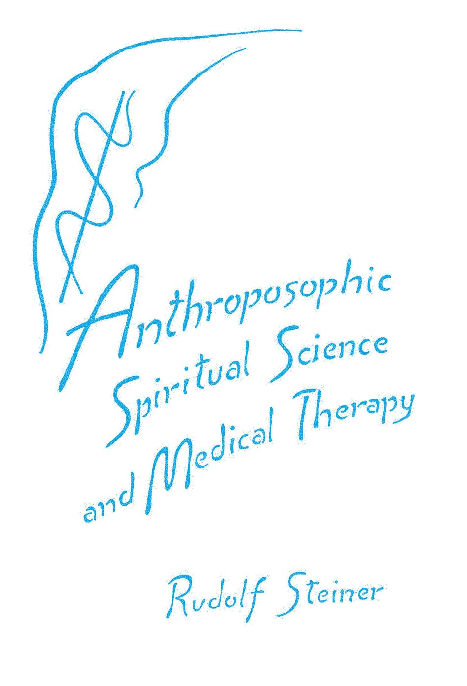 Anthroposophic Spiritual Science and Medical Therapy Medicine