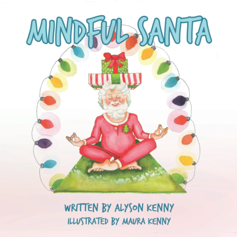 Mindful Santa: A story about the consequences and the benefits of a MIND THAT IS FULL versus being MINDFUL. Non-fiction