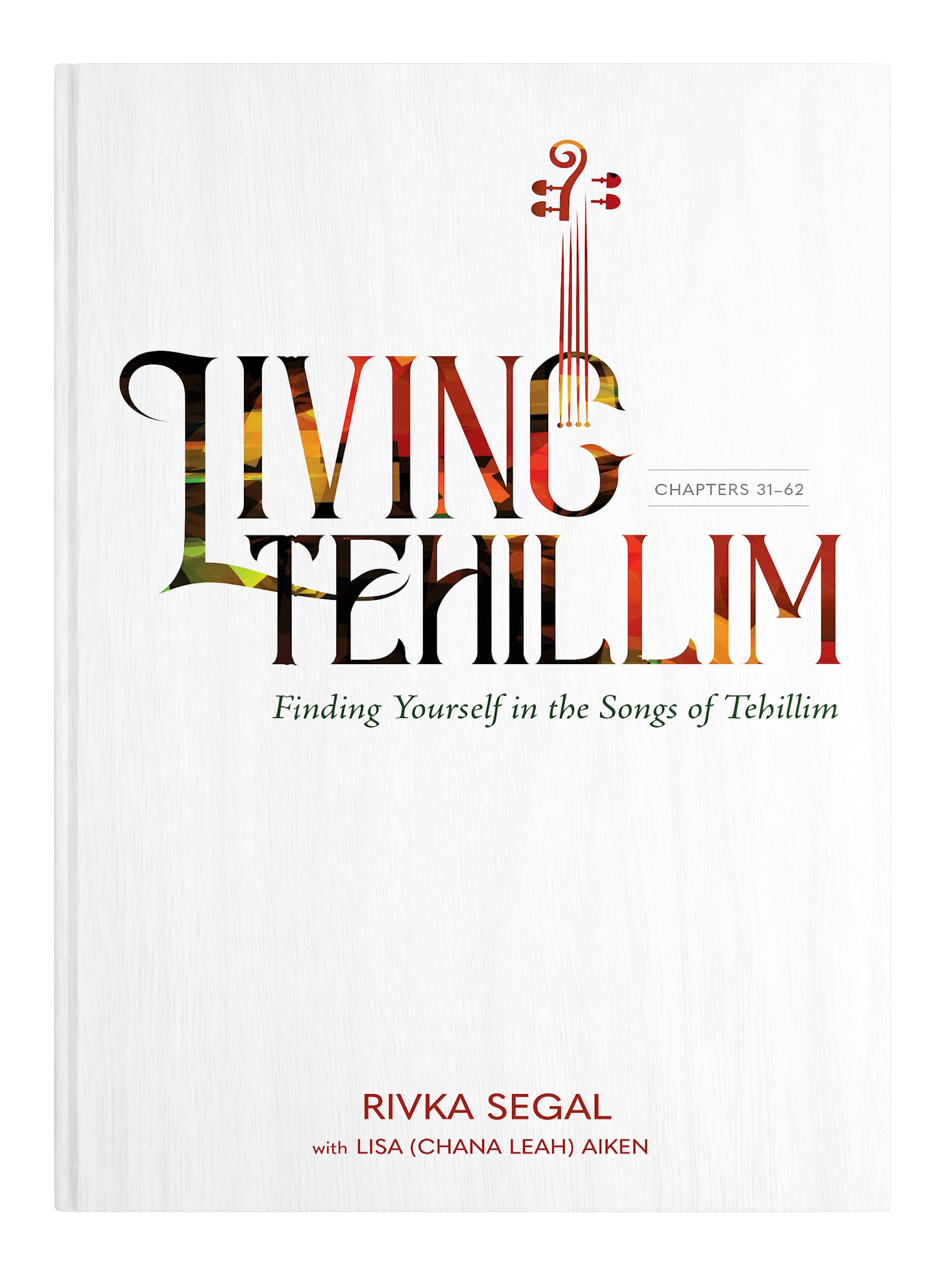 Living Tehillim, Volume 2: Chapters 31-62: Finding Yourself in the Songs of Tehillim Books