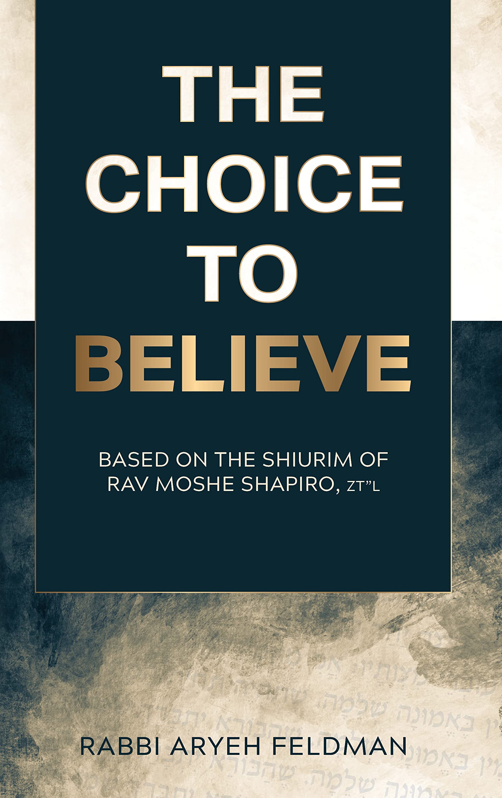 The Choice to Believe: Based on the shiurim of Rav Moshe Shapiro, z"l Books
