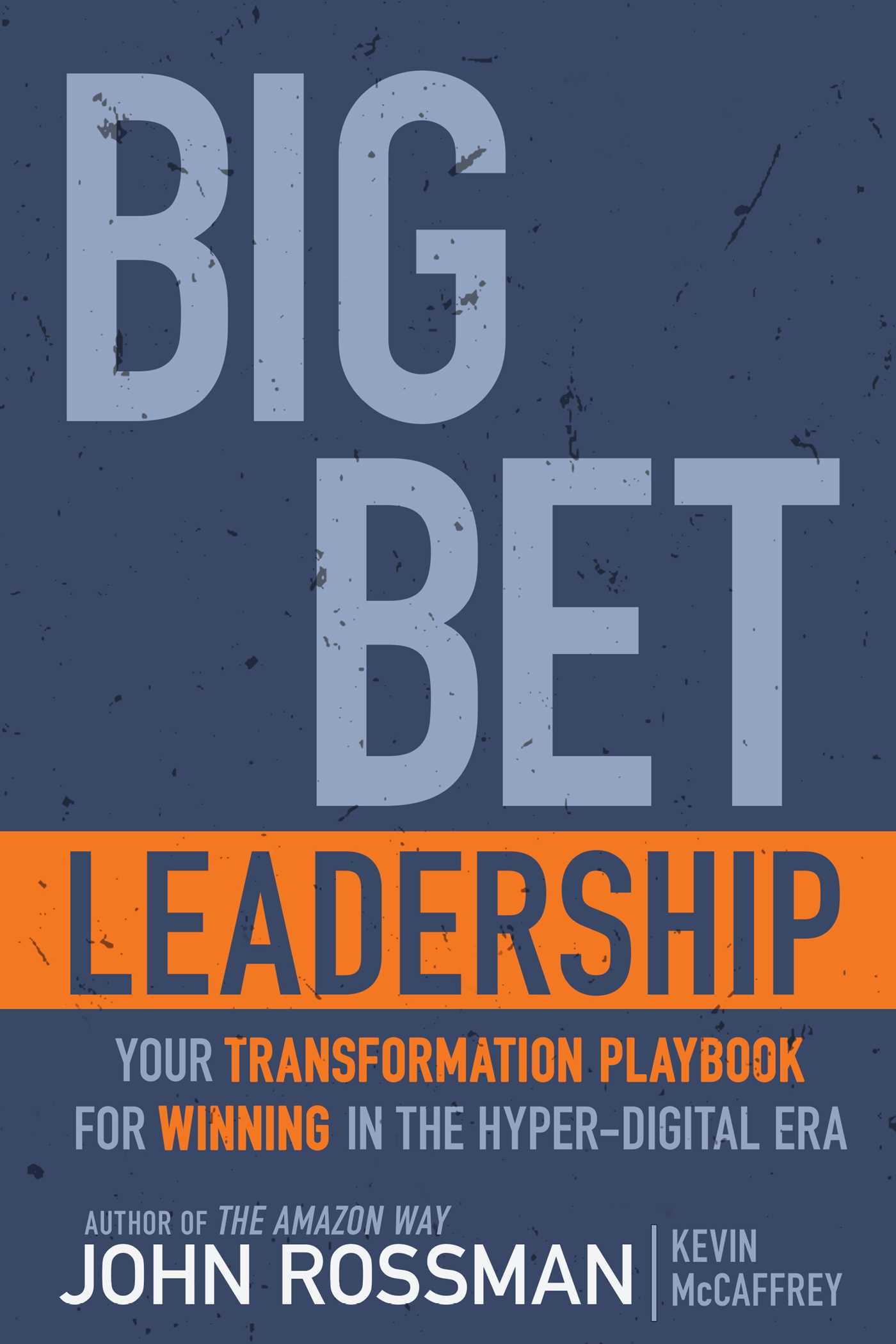 Big Bet Leadership: Your Transformation Playbook for Winning in the Hyper-Digital Era Business, Finance & Career