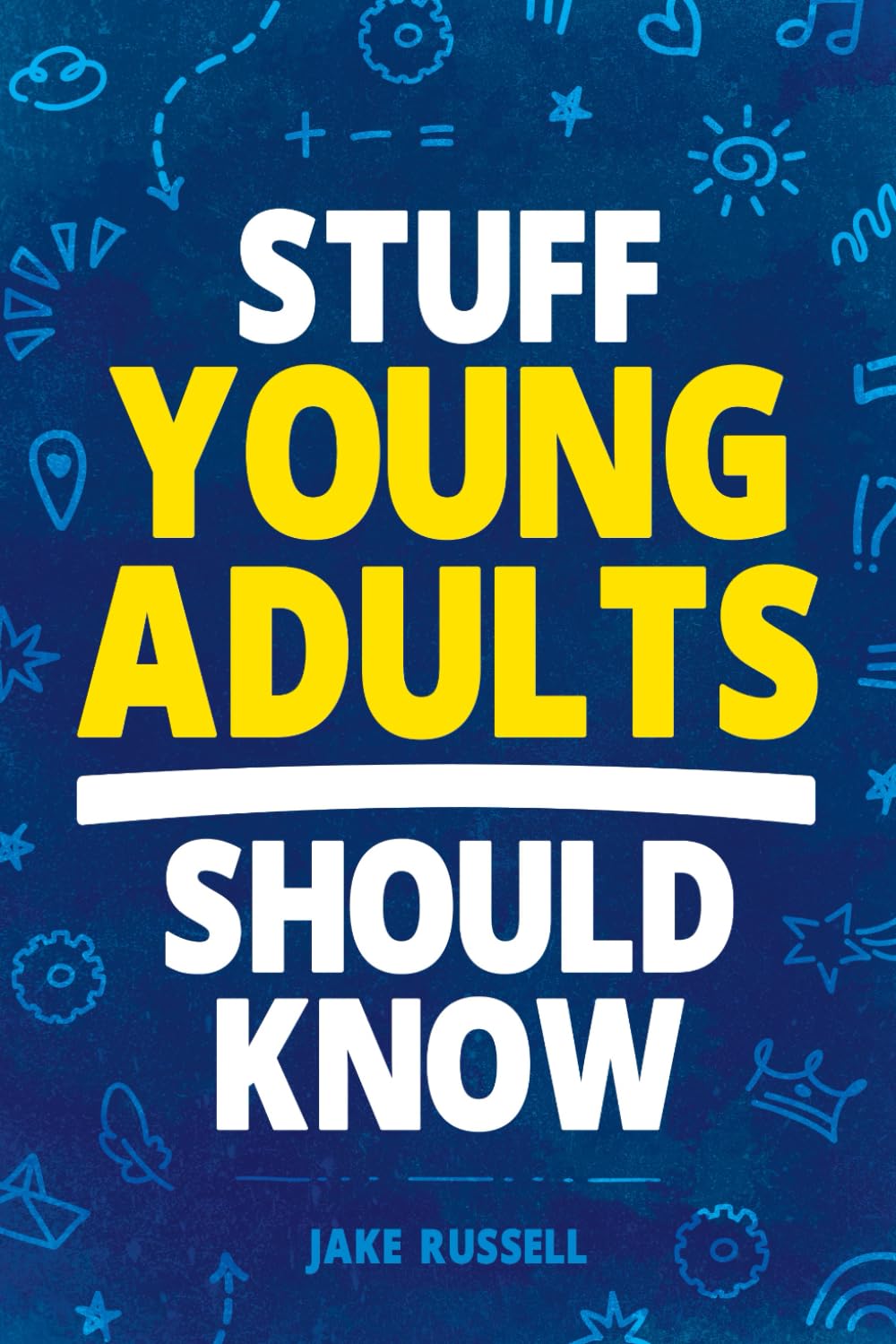 Stuff Young Adults Should Know: Essential Life Skills, Tips, and Advice to Thrive as an Adult! Learning & Reference