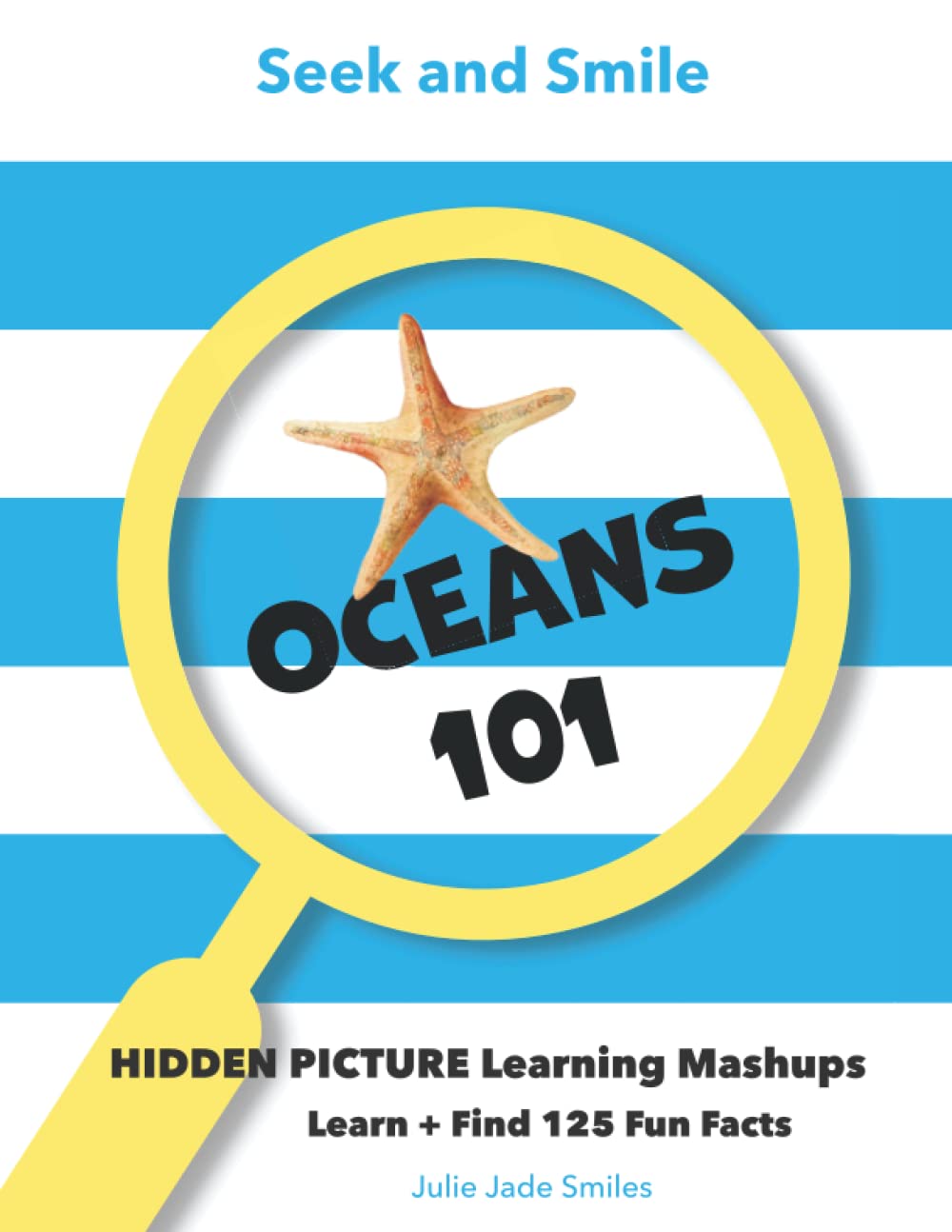 Seek and Smile OCEANS 101: Hidden Picture Learning Mashups For ALL AGES (exercise the brain with ocean fun facts hiding in vibrant photo streetscapes) book