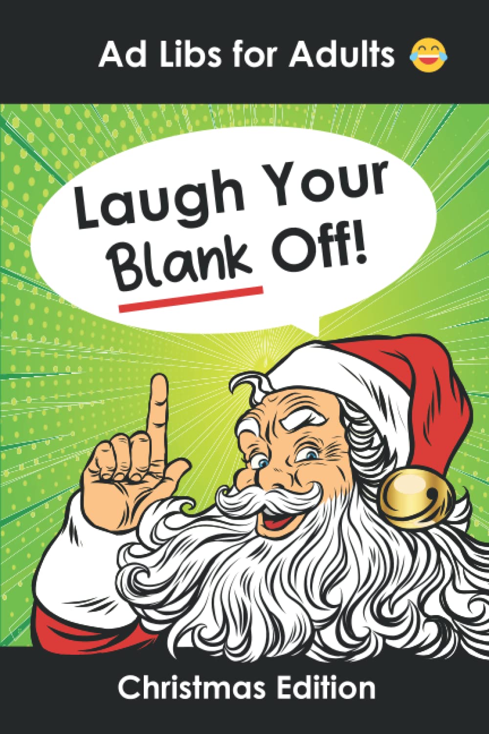 Ad Libs for Adults Laugh Your Blank Off!: Funny Christmas Stories Word Game to Play with Friends (Word Games for Grownups) Leisure & Fun