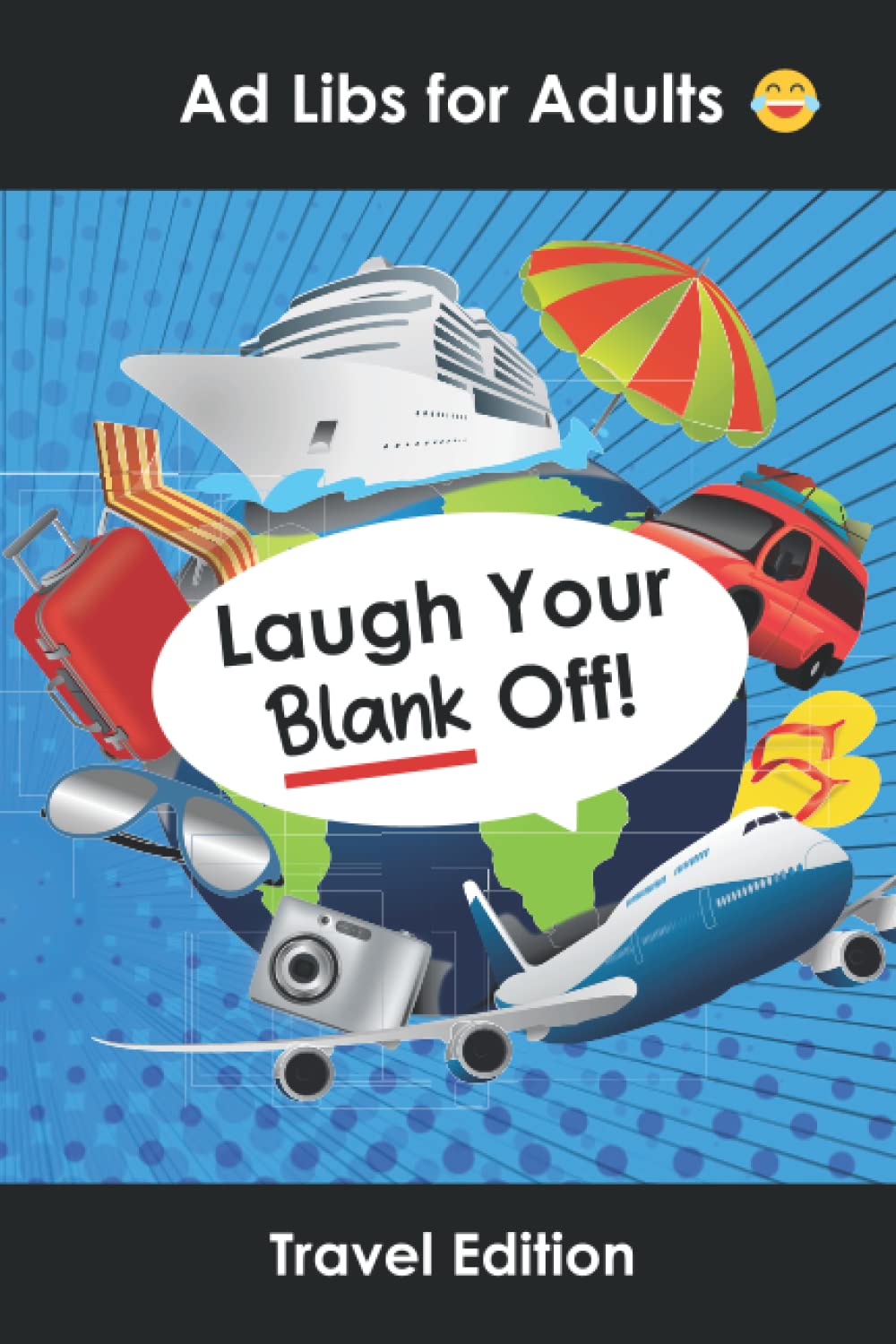 Ad Libs for Adults Travel Edition: Funny Stories Party Game to Play with Friends (Word Games for Grownups) Leisure & Fun