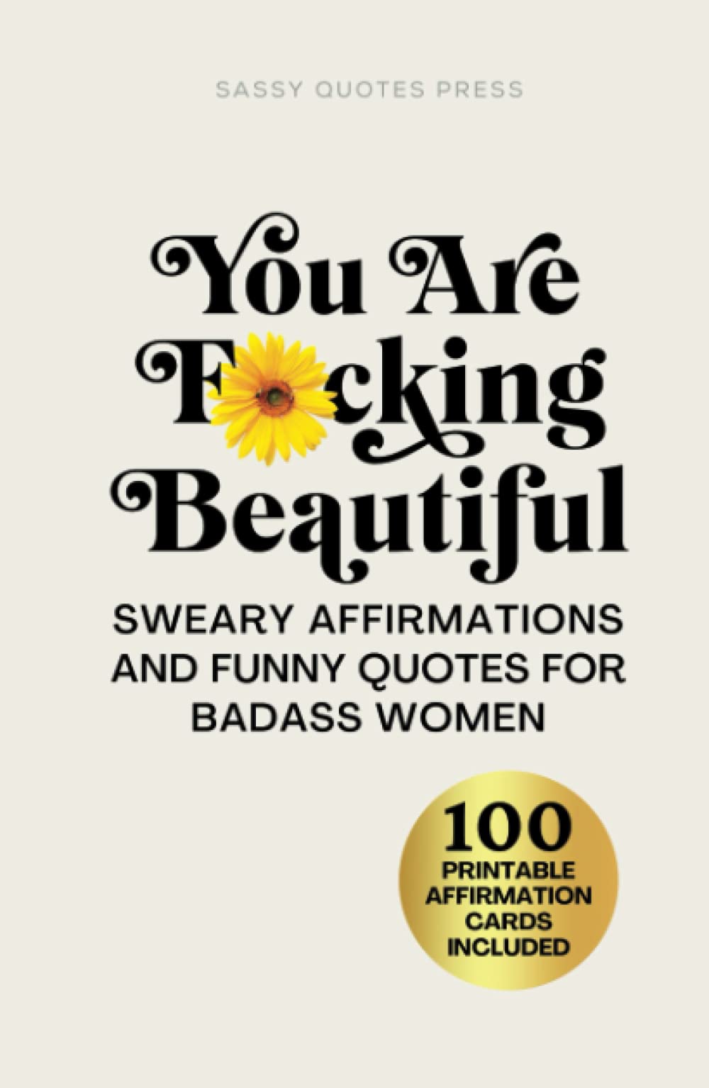 You Are F*cking Beautiful: Sweary Affirmations and Funny Quotes for Badass Women Lifestyle