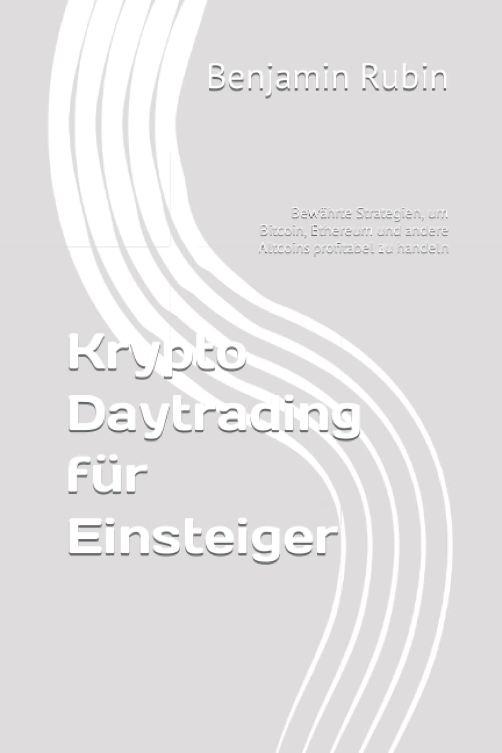 Krypto Daytrading für Einsteiger: Bewährte Strategien, um Bitcoin, Ethereum und andere Altcoins profitabel zu handeln Business, Finance & Career