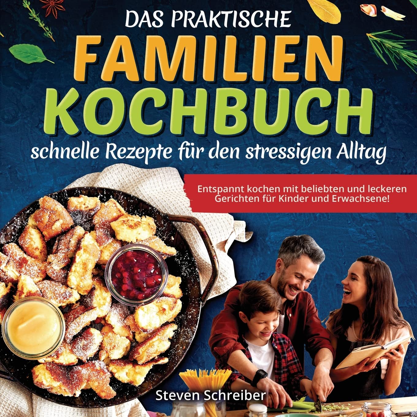 Das praktische Familien-Kochbuch – schnelle Rezepte für den stressigen Alltag: Entspannt kochen mit beliebten und leckeren Gerichten für Kinder und Erwachsene! Health, Nutrition & Fitness