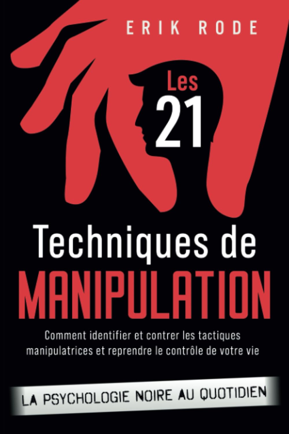 Les 21 techniques de manipulation – La psychologie noire au quotidien: Comment identifier et contrer les tactiques manipulatrices et reprendre le contrôle de votre vie Business, Finance & Career