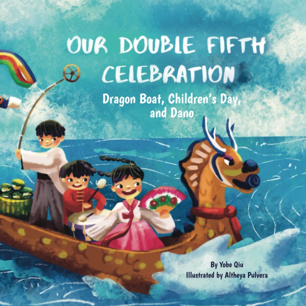Our Double Fifth Celebration: Dragon Boat Festival, Children's Day and Dano (Asian Holiday Series) Non-fiction