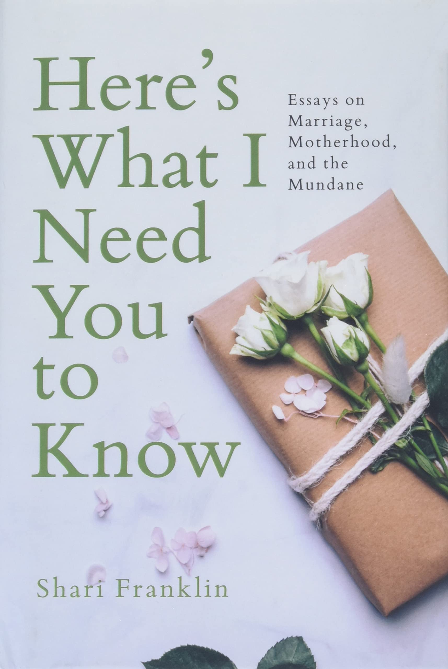 Here's What I Need You to Know: Essays on Marriage, Motherhood, and the Mundane Essays & Short Stories