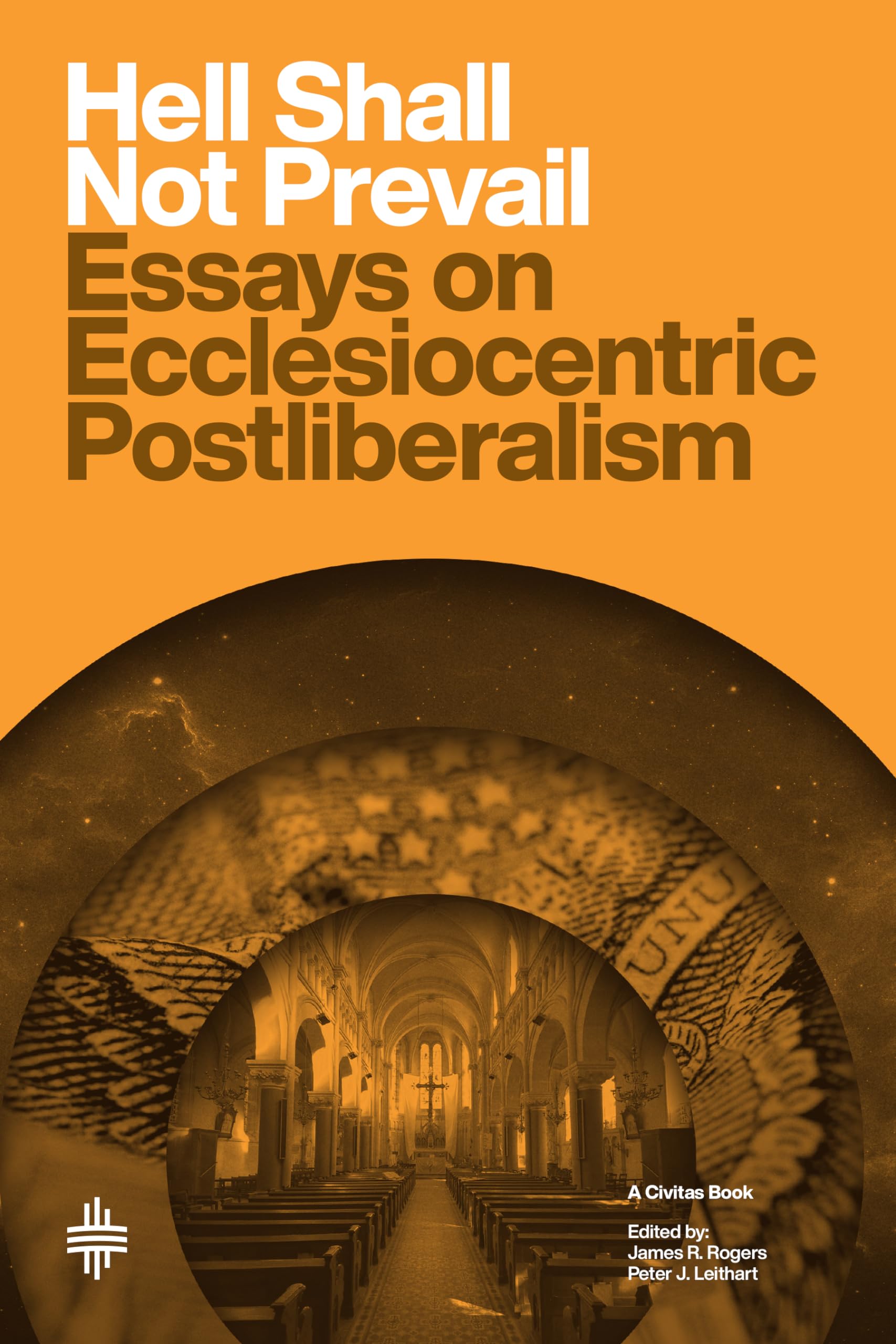 Hell Shall Not Prevail: Essays on Ecclesiocentric Postliberalism (Civitas Book) Politics & History