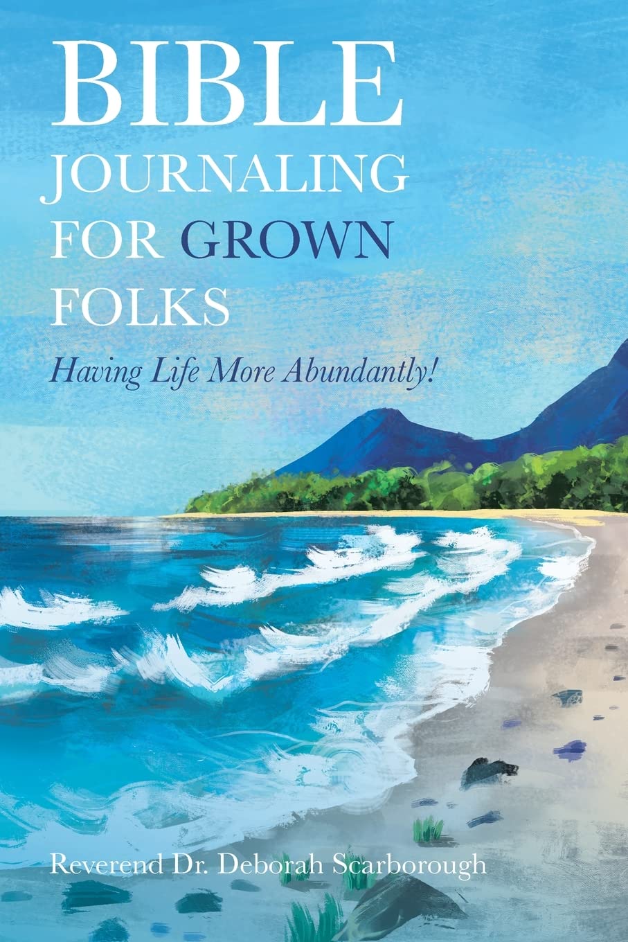 BIBLE JOURNALING FOR GROWN FOLKS: Having Life More Abundantly! Self-help