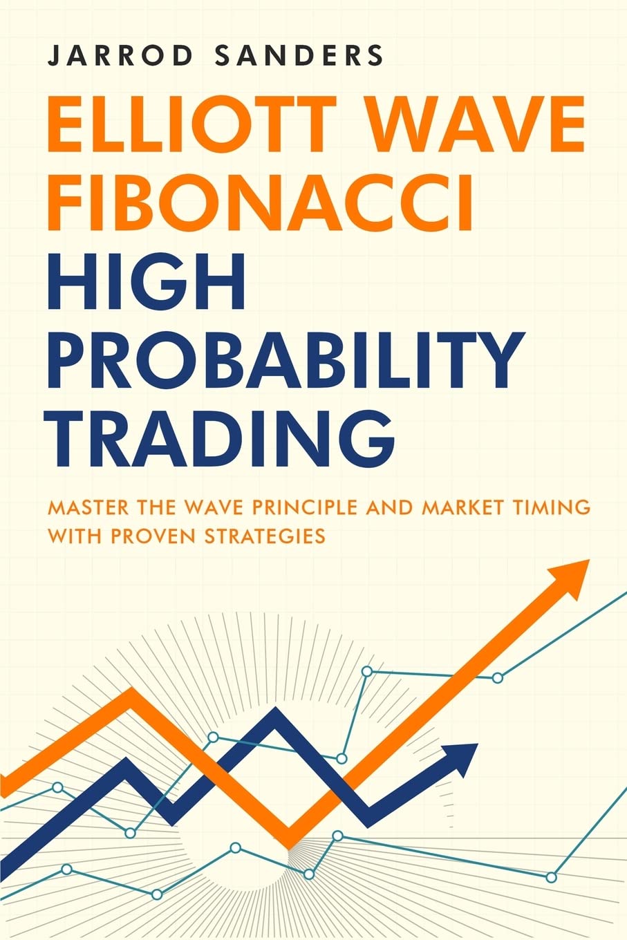 Elliott Wave - Fibonacci High Probability Trading: Master The Wave Principle and Market Timing With Proven Strategies Law