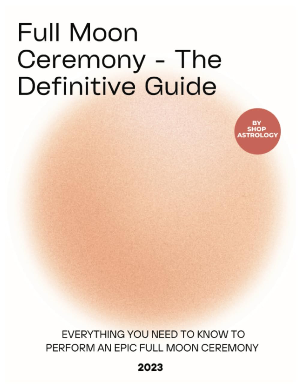 Full Moon Ceremony - The Definitive Guide 2023: Everything you need to know to perform an epic Full Moon ceremony Religion & Esotericism