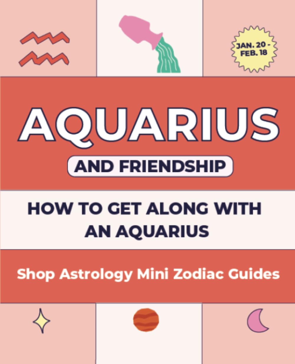 Shop Astrology Mini Zodiac Guides - Aquarius And Friendship: How To Get Along With An Aquarius (Shop Astrology Mini Zodiac Guides - All About Your Zodiac Sign, Band 24) Religion & Esotericism