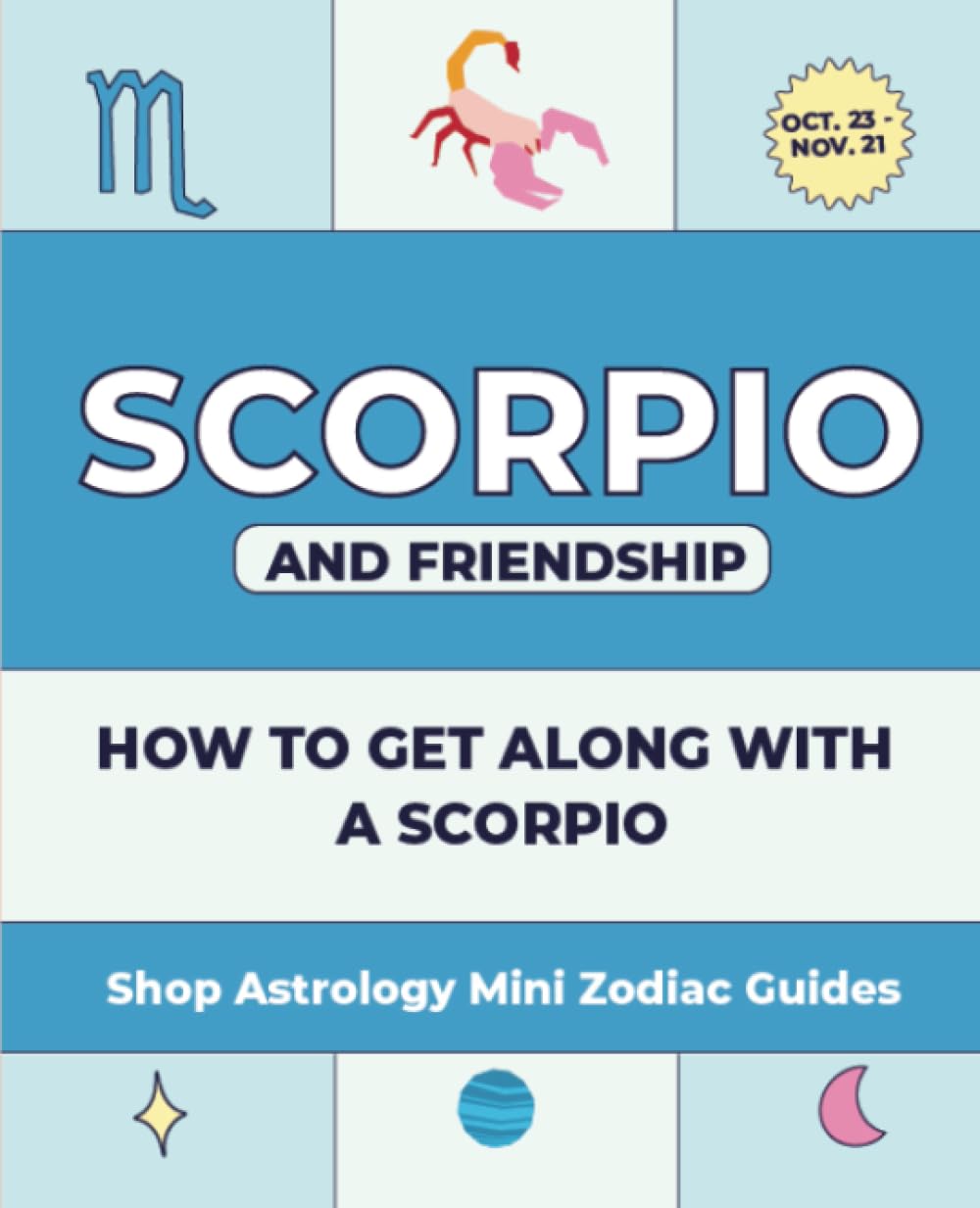 Shop Astrology Mini Zodiac Guides - Scorpio And Friendship: How To Get Along With A Scorpio (Shop Astrology Mini Zodiac Guides - All About Your Zodiac Sign, Band 21) Religion & Esotericism